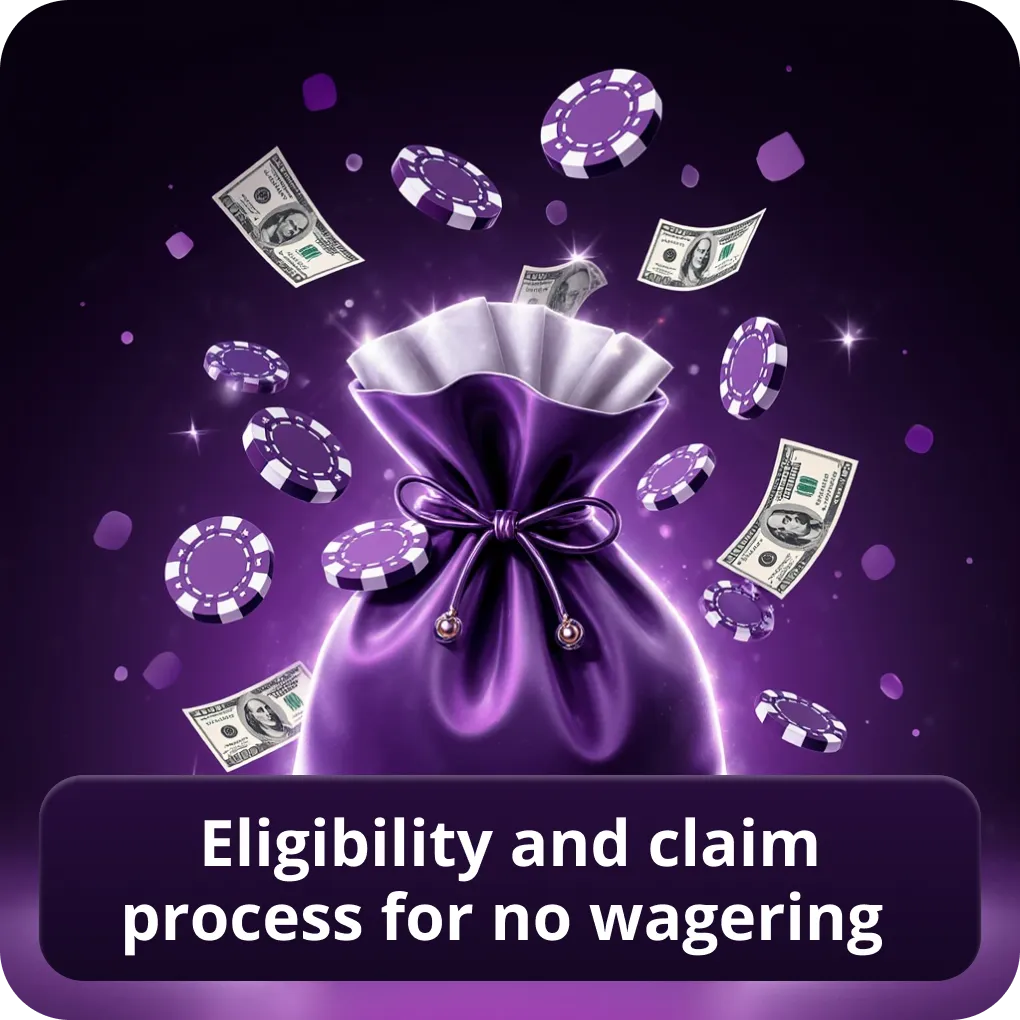 Eligibility and claim process for no wagering